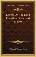 Letters on the Land Question of Ireland (1870)