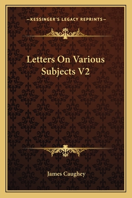 Letters on Various Subjects V2 - Caughey, James