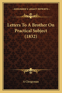 Letters to a Brother on Practical Subject (1832)