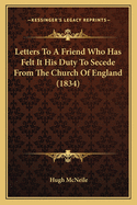 Letters To A Friend Who Has Felt It His Duty To Secede From The Church Of England (1834)