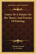 Letters To A Painter On The Theory And Practice Of Painting