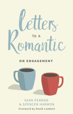 Letters to a Romantic: On Engagement - Perron, Sean, and Harmon, Spencer M