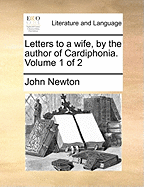 Letters to a Wife, by the Author of Cardiphonia. Volume 1 of 2