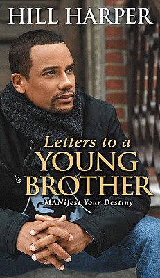 Letters to a Young Brother: Manifest Your Destiny - Harper, Hill