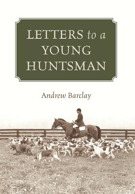 Letters to a Young Huntsman - Barclay, Andrew