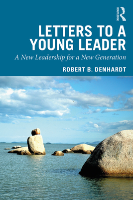 Letters to a Young Leader: A New Leadership for a New Generation - Denhardt, Robert B.