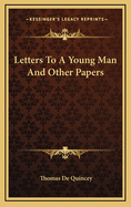 Letters to a Young Man and Other Papers