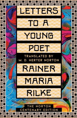 Letters to a Young Poet: The Norton Centenary Edition - Rilke, Rainer Maria, and Norton, M D Herter (Translated by), and Reidhead, Julia (Afterword by)