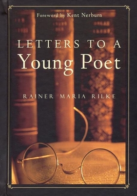 Letters to a Young Poet - Rilke, Rainer Maria, and Burnham, Joan M (Translated by), and Nerburn, Kent, Ph.D. (Foreword by)