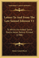 Letters To And From The Late Samuel Johnson V1: To Which Are Added Some Poems Never Before Printed (1788)