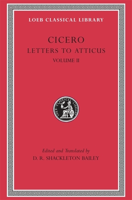 Letters to Atticus, Volume II: Letters 90-165a - Cicero, and Shackleton Bailey, D R (Translated by)