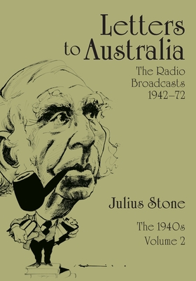 Letters to Australia, Volume 2: Essays from the 1940s - Stone, Julius, Professor