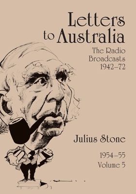 Letters to Australia, Volume 5: Essays from 19541955 - Stone, Julius, Professor