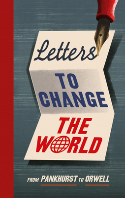 Letters to Change the World: From Pankhurst to Orwell - Elborough, Travis (Editor)