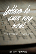 Letters to cure my soul: The letters I never sent