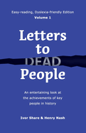 Letters to Dead People (Dyslexia-friendly Edition, Volume 1): An entertaining look at the achievements of key people in history