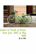 Letters to Fiends at Home, from June 1843 to May 1844 - Idler, By An