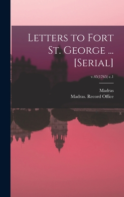 Letters to Fort St. George ... [serial]; v.45(1765) c.1 - Madras (India Presidency) (Creator), and Madras (India Presidency) Record O (Creator)