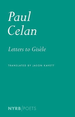 Letters to Gisle: 19511970 - Celan, Paul, and Kavett, Jason (Translated by), and Badiou, Bertrand (Editor)