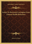 Letters to Hereward Carrington from Famous Health Reformers
