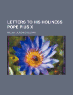 Letters to His Holiness Pope Pius X