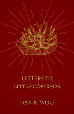 Letters to Little Comrade - Woo, Dan K