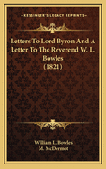 Letters to Lord Byron and a Letter to the Reverend W. L. Bowles (1821)