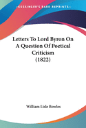 Letters To Lord Byron On A Question Of Poetical Criticism (1822)