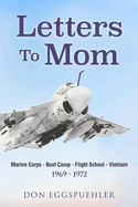 Letters To Mom: Marine Corps - Boot Camp - Flight School - Vietnam. (1969 - 1972)