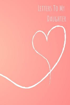 Letters to My Daughter: Cute Lined Family Notebook, Journal to Write In, Blank, 6 x 9, 110 pages - Prints, Tranquil