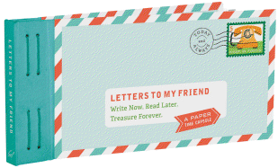 Letters to My Friend: Write Now. Read Later. Treasure Forever. (Gifts for Friends, Thankful Gifts for Friends, Friendship Gifts)