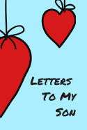 Letters to My Son: Cute Lined Family Notebook, Journal to Write In, Blank, 6 x 9, 110 pages