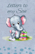 Letters to My Son: Writing Journal, Memory Book, Mother and Baby Elephant, Lined Notebook to Write in