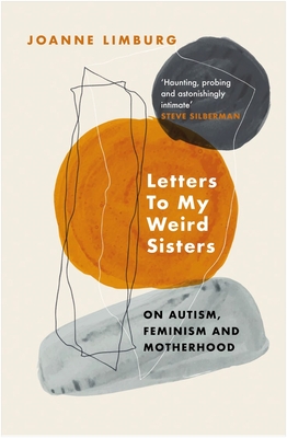 Letters To My Weird Sisters: On Autism, Feminism and Motherhood - Limburg, Joanne