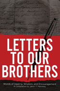 Letters To Our Brothers: Words of Healing, Wisdom, and Encouragement