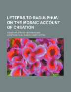 Letters to Radulphus on the Mosaic Account of Creation: Together With Other Treatises