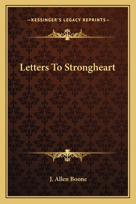 Letters To Strongheart - Boone, J Allen