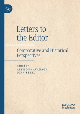 Letters to the Editor: Comparative and Historical Perspectives - Cavanagh, Allison (Editor), and Steel, John (Editor)