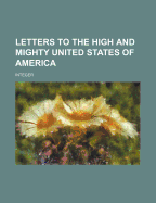 Letters to the high and mighty United States of America
