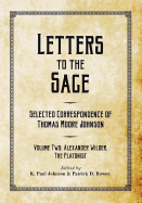 Letters to the Sage: Selected Correspondence of Thomas Moore Johnson: Volume Two: Alexander Wilder, the Platonist