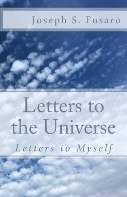 Letters To The Universe: Letters To Myself - Fusaro, Joseph S