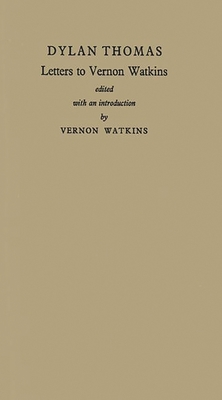 Letters to Vernon Watkins. - Thomas, Dylan, and Unknown, and Watkins, Vernon (Editor)