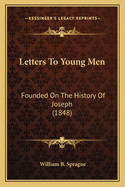 Letters to Young Men: Founded on the History of Joseph (1848)