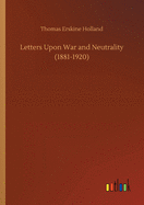 Letters Upon War and Neutrality (1881-1920)