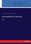 Letters Written by a Turkish Spy: Vol. 1
