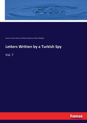 Letters Written by a Turkish Spy: Vol. 7 - Marana, Giovanni Paolo, and Bradshaw, William, and Midgley, Robert