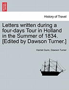 Letters Written During a Four-Days Tour in Holland in the Summer of 1834. [Edited by Dawson Turner.]