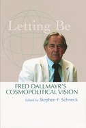 Letting Be: Fred Dallmayr's Cosmopolitical Vision