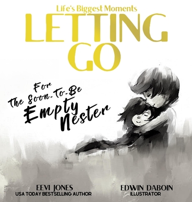 Letting Go: For The Soon To Be Empty Nester - Jones, Eevi
