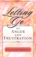 Letting Go of Anger and Frustration - Vredevelt, Pamela W, and Vredevelt, John